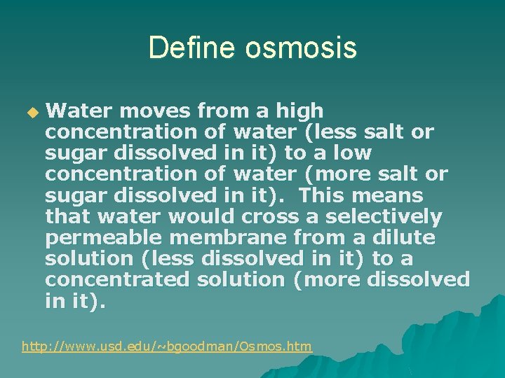 Define osmosis u Water moves from a high concentration of water (less salt or