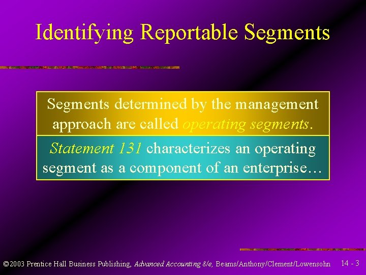 Identifying Reportable Segments determined by the management approach are called operating segments. Statement 131 Identifying Reportable Segments determined by the management approach are called operating segments. Statement 131