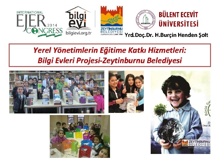 Yrd. Doç. Dr. H. Burçin Henden Şolt Yerel Yönetimlerin Eğitime Katkı Hizmetleri: Bilgi Evleri