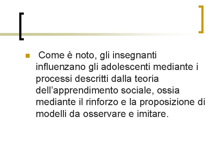 n Come è noto, gli insegnanti influenzano gli adolescenti mediante i processi descritti dalla