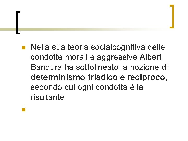 n n Nella sua teoria socialcognitiva delle condotte morali e aggressive Albert Bandura ha