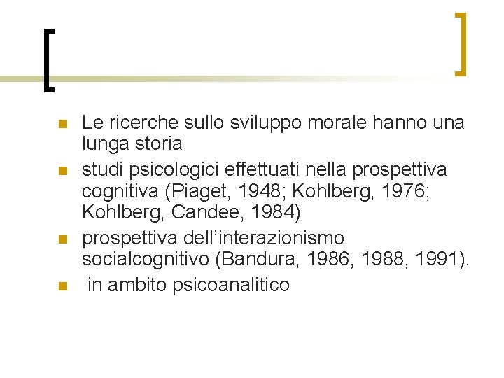 n n Le ricerche sullo sviluppo morale hanno una lunga storia studi psicologici effettuati