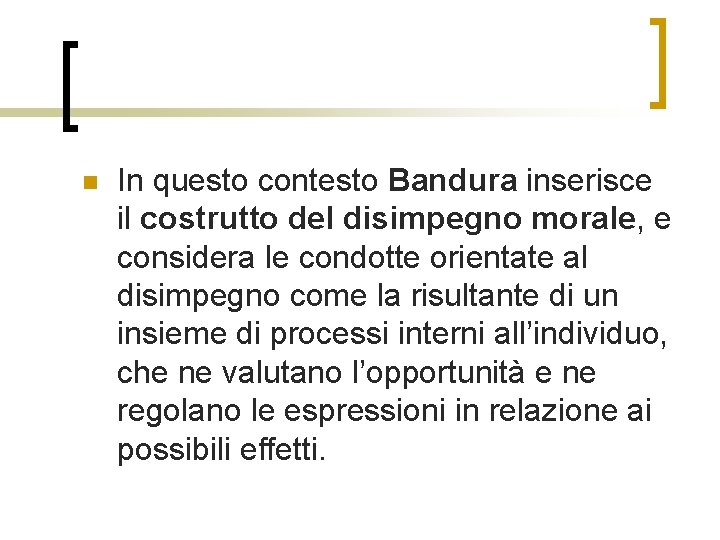 n In questo contesto Bandura inserisce il costrutto del disimpegno morale, e considera le