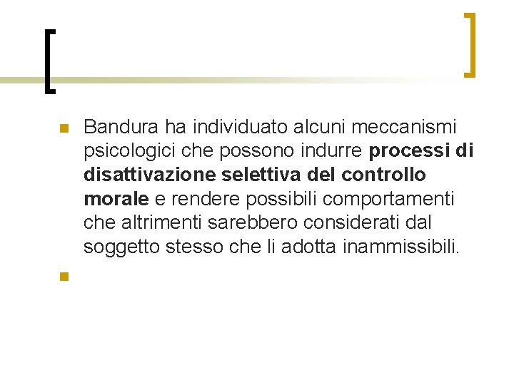 n n Bandura ha individuato alcuni meccanismi psicologici che possono indurre processi di disattivazione