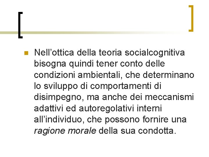 n Nell’ottica della teoria socialcognitiva bisogna quindi tener conto delle condizioni ambientali, che determinano n Nell’ottica della teoria socialcognitiva bisogna quindi tener conto delle condizioni ambientali, che determinano