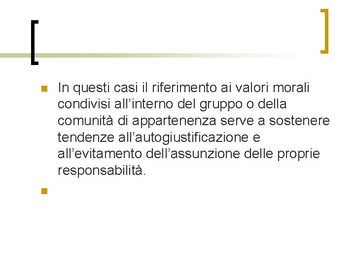 n n In questi casi il riferimento ai valori morali condivisi all’interno del gruppo