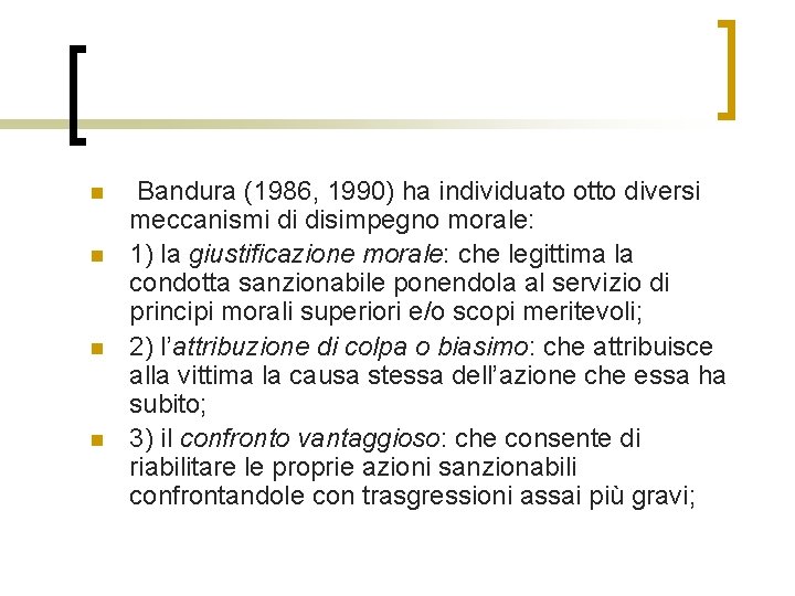 n n Bandura (1986, 1990) ha individuato otto diversi meccanismi di disimpegno morale: 1)