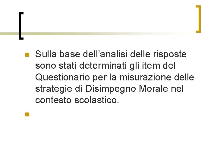 n n Sulla base dell’analisi delle risposte sono stati determinati gli item del Questionario