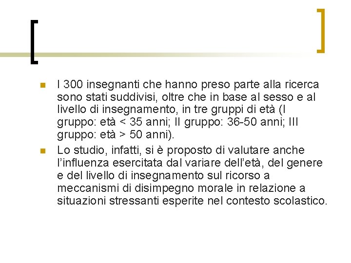 n n I 300 insegnanti che hanno preso parte alla ricerca sono stati suddivisi,