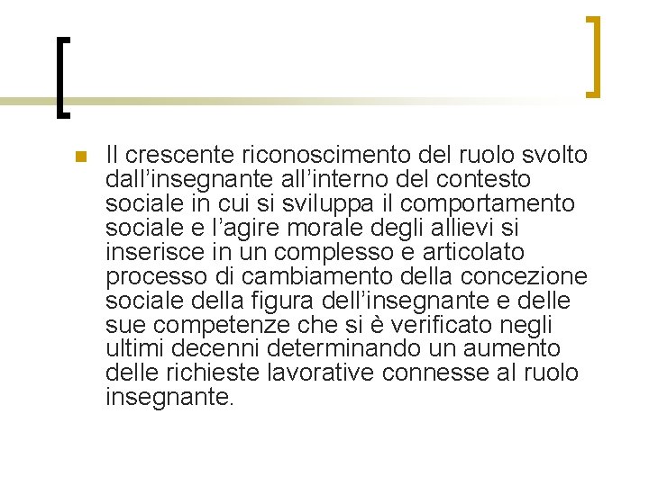 n Il crescente riconoscimento del ruolo svolto dall’insegnante all’interno del contesto sociale in cui