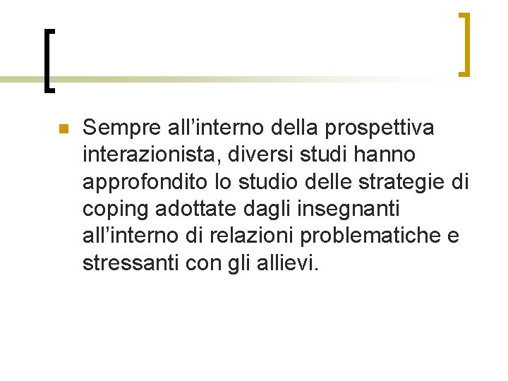 n Sempre all’interno della prospettiva interazionista, diversi studi hanno approfondito lo studio delle strategie