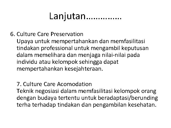 Lanjutan…………… 6. Culture Care Preservation Upaya untuk mempertahankan dan memfasilitasi tindakan professional untuk mengambil