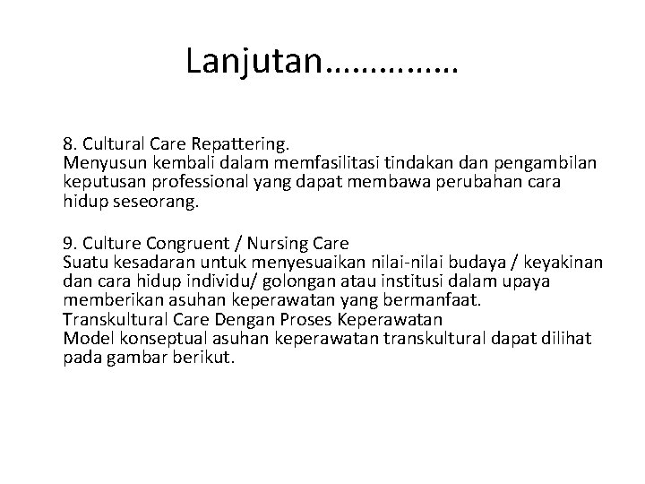 Lanjutan…………… 8. Cultural Care Repattering. Menyusun kembali dalam memfasilitasi tindakan dan pengambilan keputusan professional