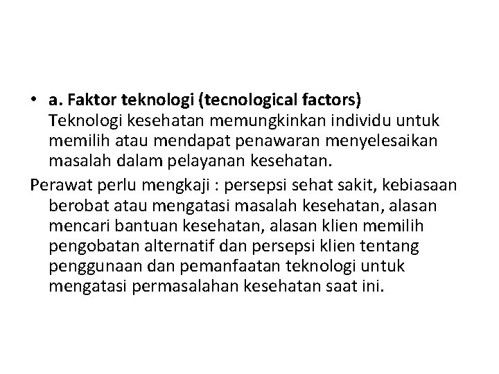  • a. Faktor teknologi (tecnological factors) Teknologi kesehatan memungkinkan individu untuk memilih atau