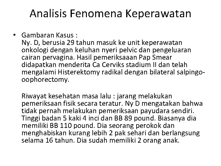 Analisis Fenomena Keperawatan • Gambaran Kasus : Ny. D, berusia 29 tahun masuk ke