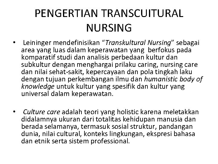 PENGERTIAN TRANSCUITURAL NURSING • Leininger mendefinisikan “Transkultural Nursing” sebagai area yang luas dalam keperawatan