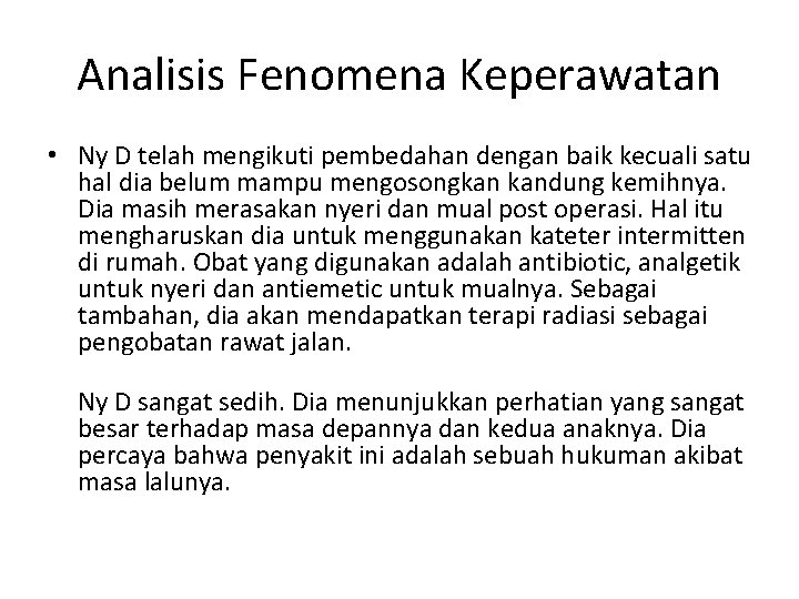 Analisis Fenomena Keperawatan • Ny D telah mengikuti pembedahan dengan baik kecuali satu hal