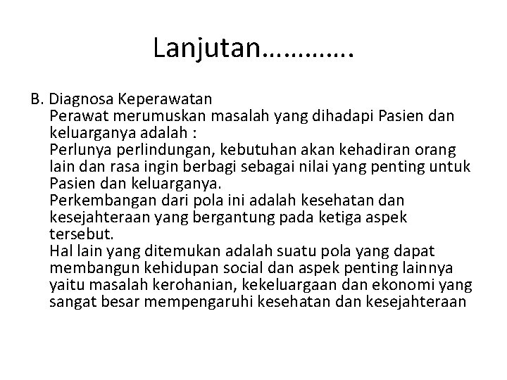 Lanjutan…………. B. Diagnosa Keperawatan Perawat merumuskan masalah yang dihadapi Pasien dan keluarganya adalah :