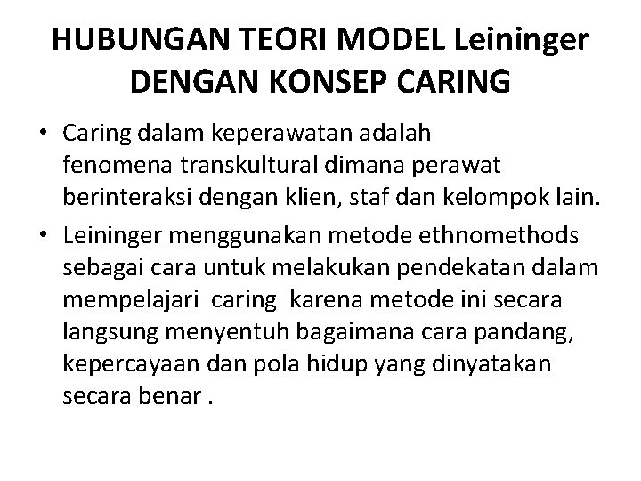 HUBUNGAN TEORI MODEL Leininger DENGAN KONSEP CARING • Caring dalam keperawatan adalah fenomena transkultural
