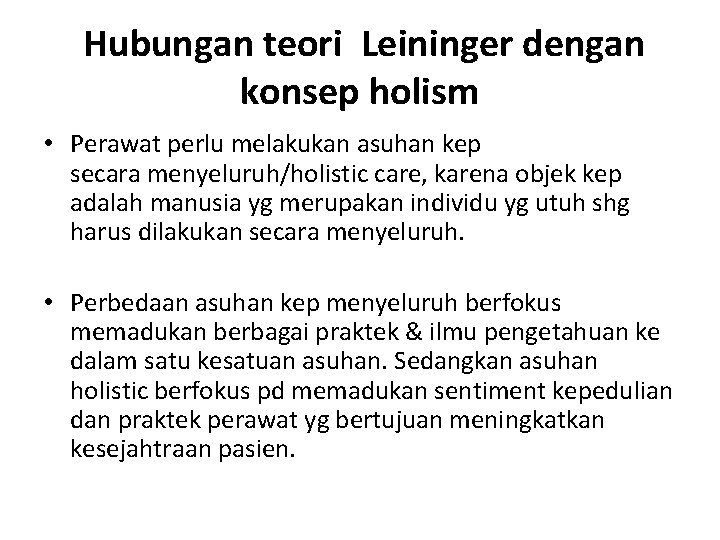  Hubungan teori Leininger dengan konsep holism • Perawat perlu melakukan asuhan kep secara