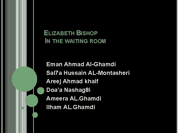 ELIZABETH BISHOP IN THE WAITING ROOM Eman Ahmad Al-Ghamdi Sal 7 a Hussain AL-Montasheri