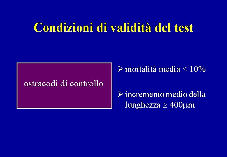 Condizioni di validità del test Ø mortalità media < 10% ostracodi di controllo Ø
