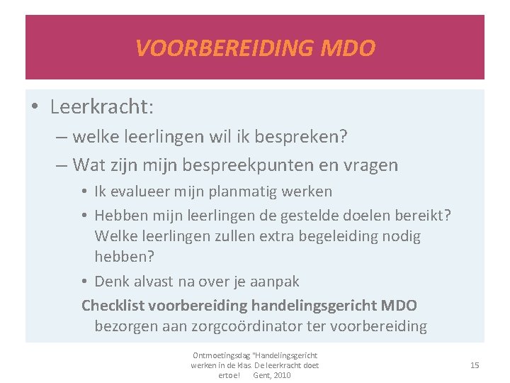 VOORBEREIDING MDO • Leerkracht: – welke leerlingen wil ik bespreken? – Wat zijn mijn