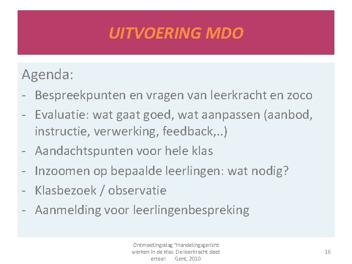 UITVOERING MDO Agenda: - Bespreekpunten en vragen van leerkracht en zoco - Evaluatie: wat