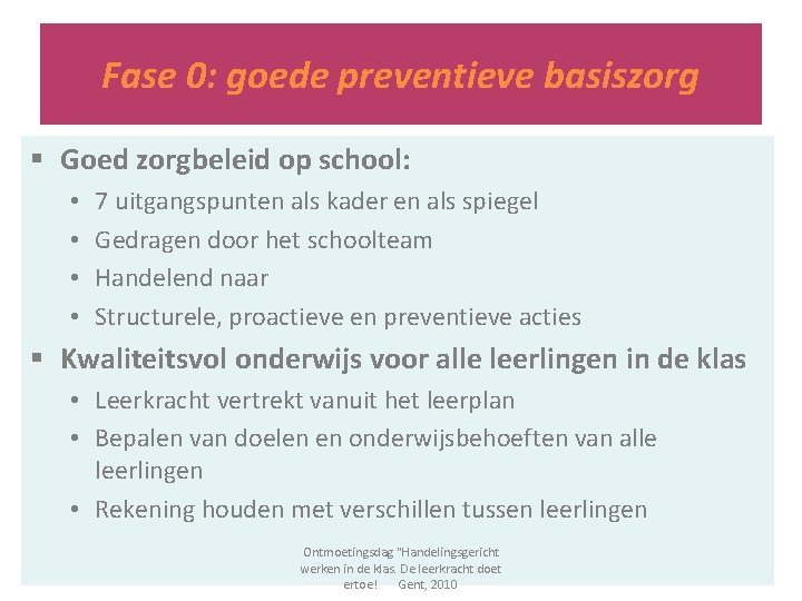 Fase 0: goede preventieve basiszorg § Goed zorgbeleid op school: • • 7 uitgangspunten