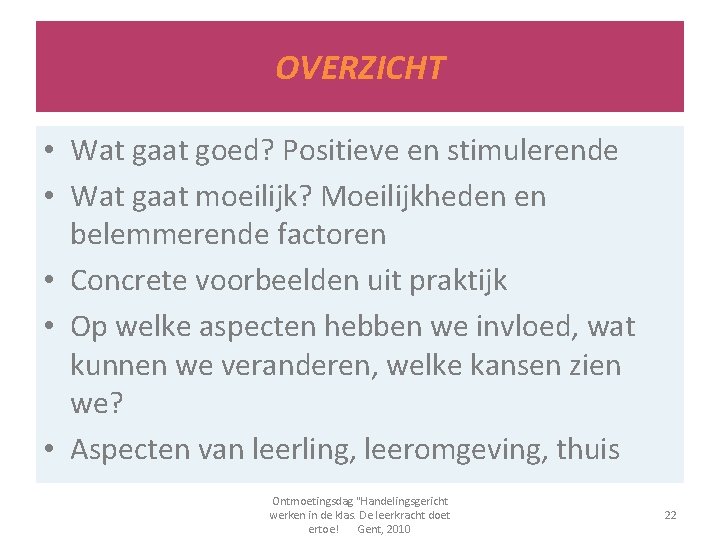 OVERZICHT • Wat gaat goed? Positieve en stimulerende • Wat gaat moeilijk? Moeilijkheden en