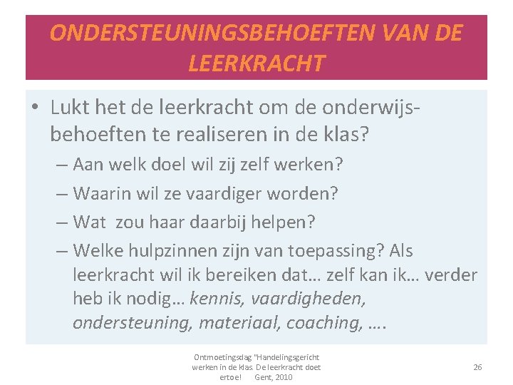 ONDERSTEUNINGSBEHOEFTEN VAN DE LEERKRACHT • Lukt het de leerkracht om de onderwijsbehoeften te realiseren