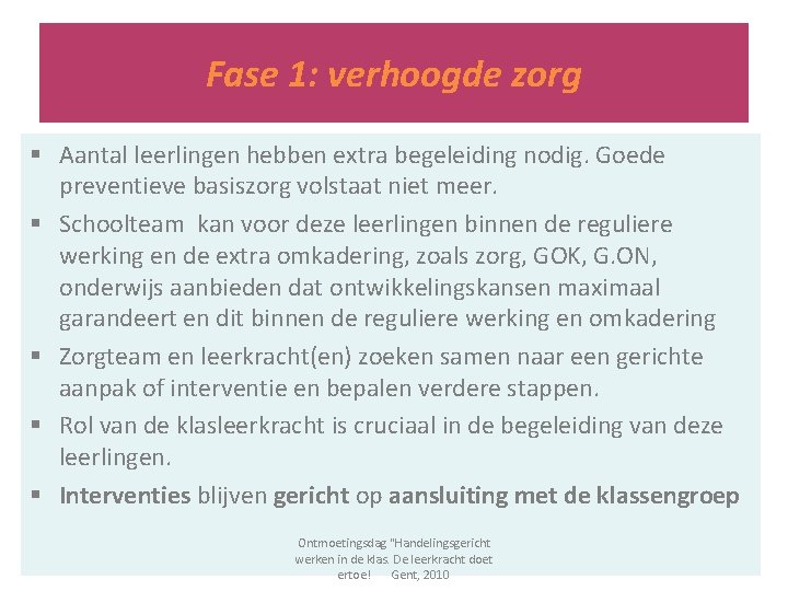 Fase 1: verhoogde zorg § Aantal leerlingen hebben extra begeleiding nodig. Goede preventieve basiszorg