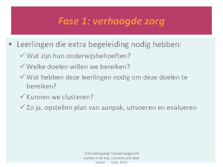 Fase 1: verhoogde zorg § Leerlingen die extra begeleiding nodig hebben: ü Wat zijn