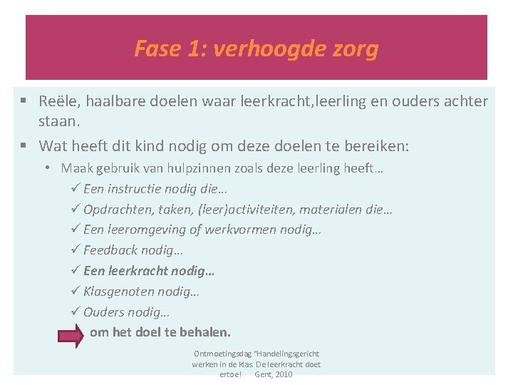 Fase 1: verhoogde zorg § Reële, haalbare doelen waar leerkracht, leerling en ouders achter