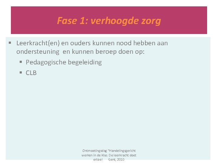 Fase 1: verhoogde zorg § Leerkracht(en) en ouders kunnen nood hebben aan ondersteuning en