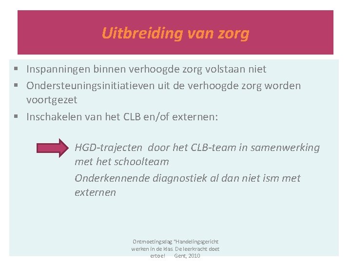 Uitbreiding van zorg § Inspanningen binnen verhoogde zorg volstaan niet § Ondersteuningsinitiatieven uit de