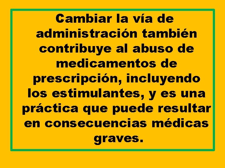 Cambiar la vía de administración también contribuye al abuso de medicamentos de prescripción, incluyendo