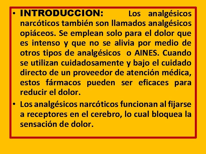  • INTRODUCCION: Los analgésicos narcóticos también son llamados analgésicos opiáceos. Se emplean solo