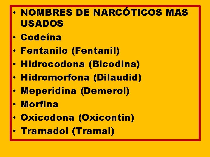 • NOMBRES DE NARCÓTICOS MAS USADOS • Codeína • Fentanilo (Fentanil) • Hidrocodona • NOMBRES DE NARCÓTICOS MAS USADOS • Codeína • Fentanilo (Fentanil) • Hidrocodona