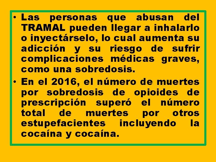 • Las personas que abusan del TRAMAL pueden llegar a inhalarlo o inyectárselo, • Las personas que abusan del TRAMAL pueden llegar a inhalarlo o inyectárselo,