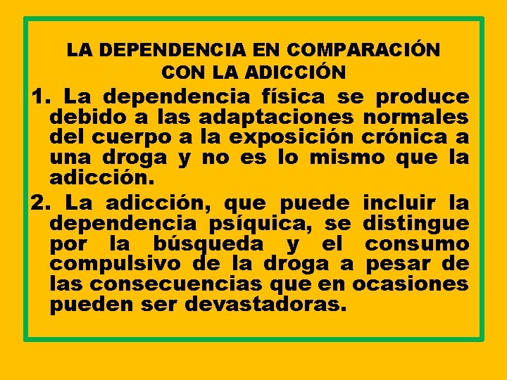 LA DEPENDENCIA EN COMPARACIÓN CON LA ADICCIÓN 1. La dependencia física se produce debido