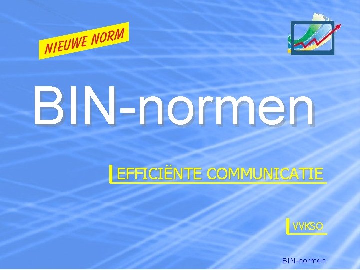 BIN-normen EFFICIËNTE COMMUNICATIE VVKSO BIN-normen 