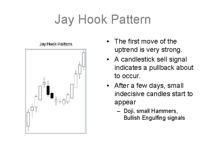 Jay Hook Pattern • The first move of the uptrend is very strong. •
