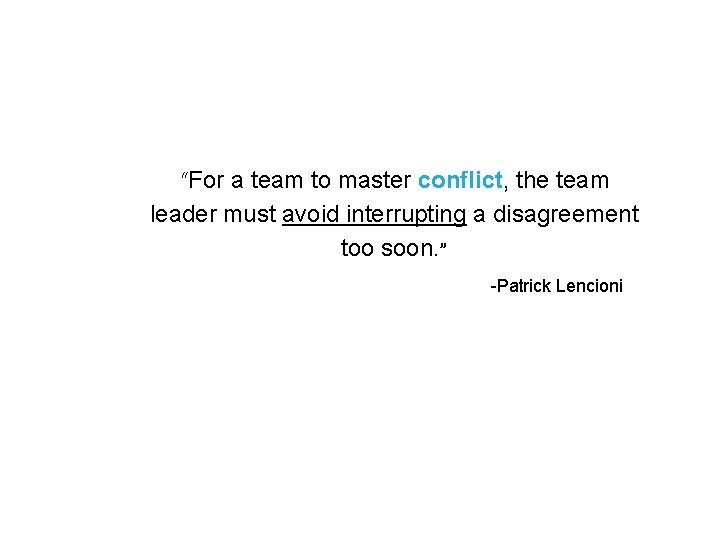  “For a team to master conflict, the team leader must avoid interrupting a