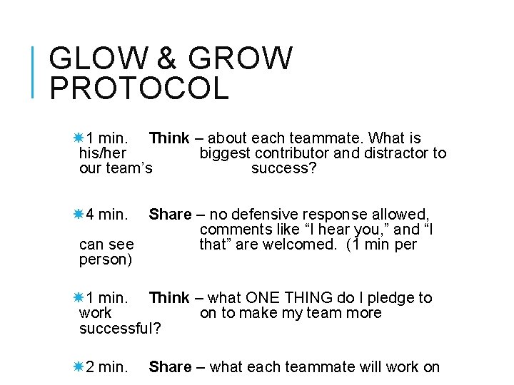 GLOW & GROW PROTOCOL 1 min. Think – about each teammate. What is his/her