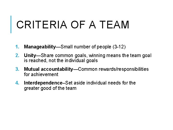 CRITERIA OF A TEAM 1. Manageability—Small number of people (3 -12) 2. Unity—Share common