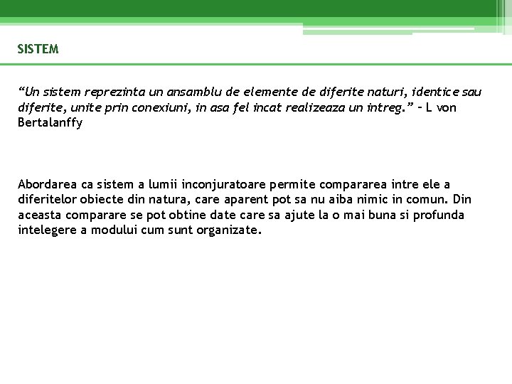 SISTEM “Un sistem reprezinta un ansamblu de elemente de diferite naturi, identice sau diferite,