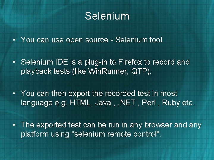 Selenium • You can use open source - Selenium tool • Selenium IDE is