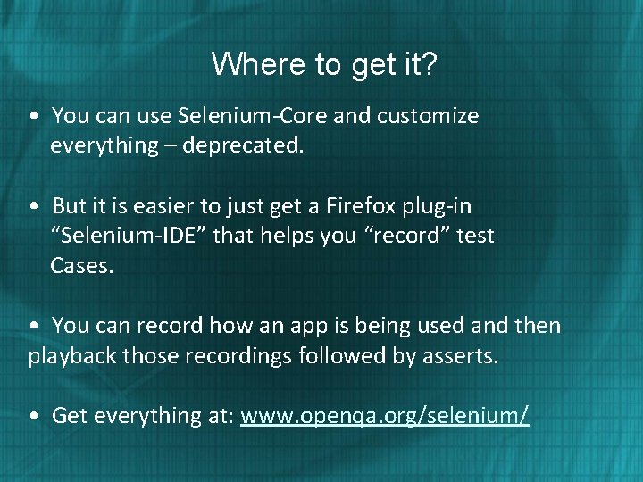 Where to get it? • You can use Selenium-Core and customize everything – deprecated.