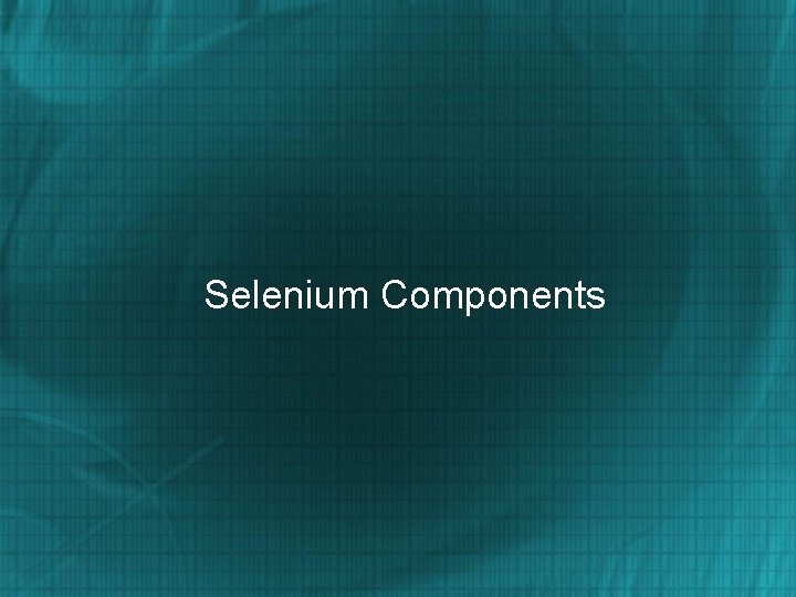 Selenium Components 